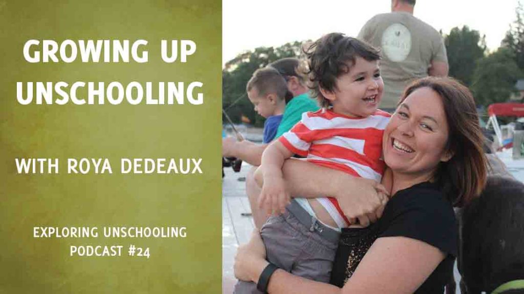 Roya Dedeaux speaks about growing up unschooling in episode 24 of the Exploring Unschooling podcast.
