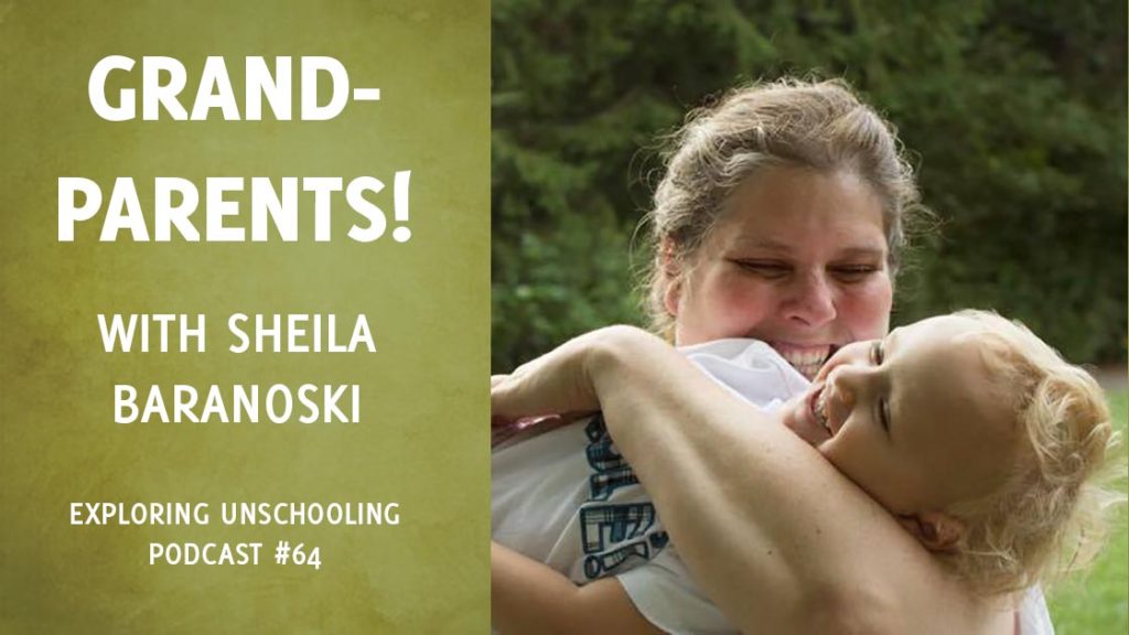Sheila Baranoski joins Pam to chat with grandparents about their unschooling grandkids.