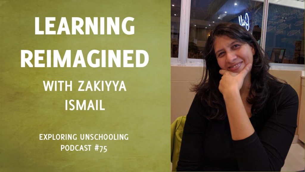 Zakiyya Ismail joins Pam to talk about unschooling and learning.
