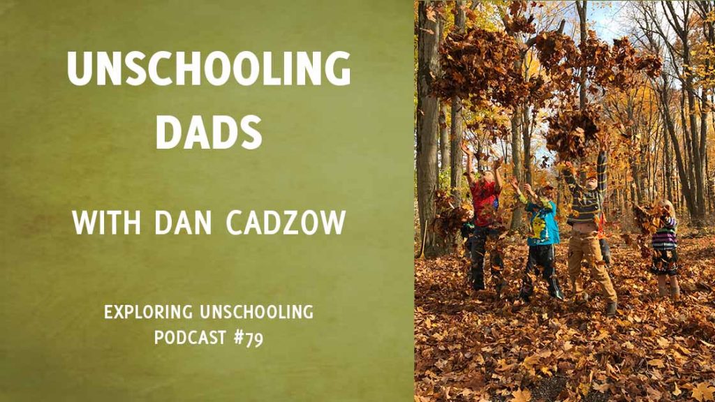 Dan Cadzow joins Pam to chat about life as a stay-at-home unschooling dad of four kids.
