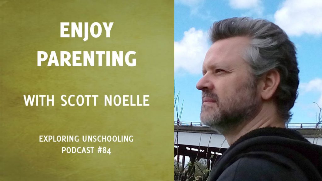 Scott Noelle joins Pam to chat about unschooling and PATH parenting.