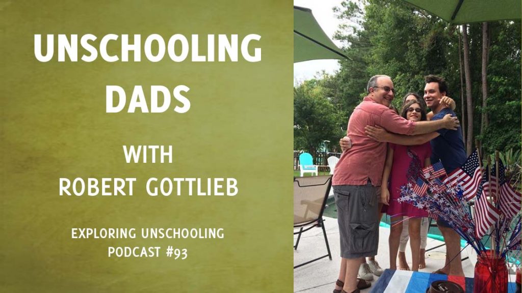 Robert Gottlieb joins Pam to chat about his experience as an unschooling dad.