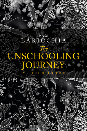 The Unschooling Journey: A Field Guide