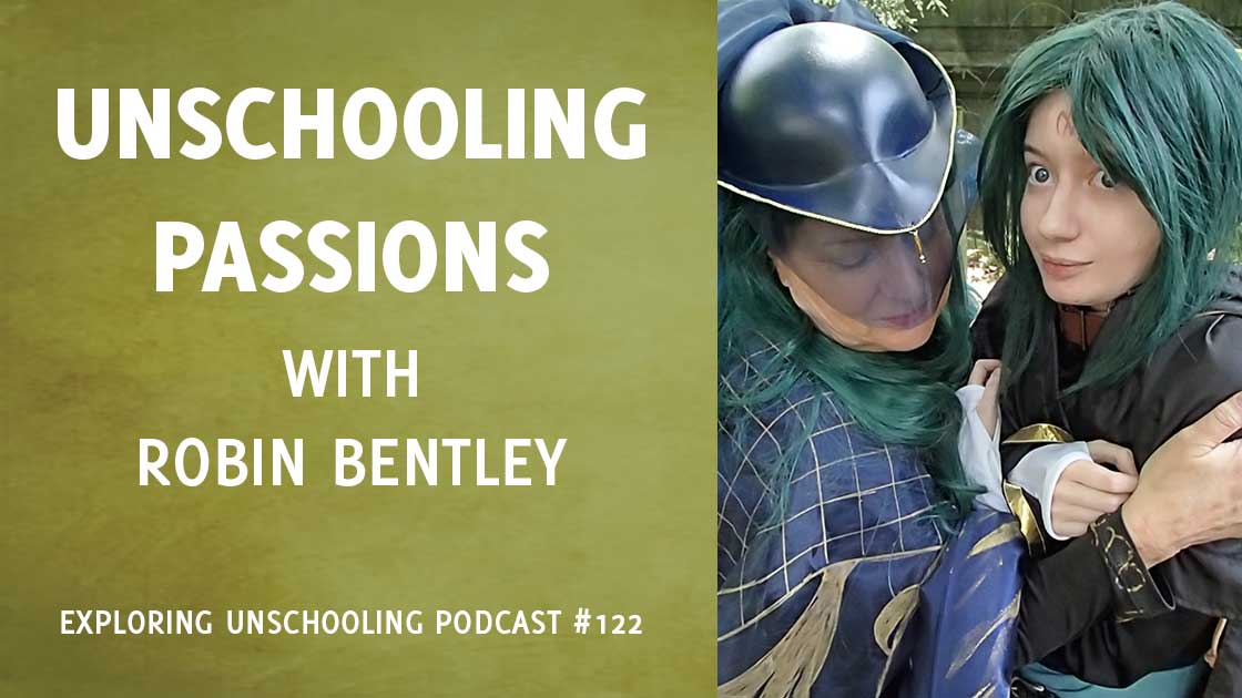 Robin Bentley joins Pam to chat about unschooling passions.