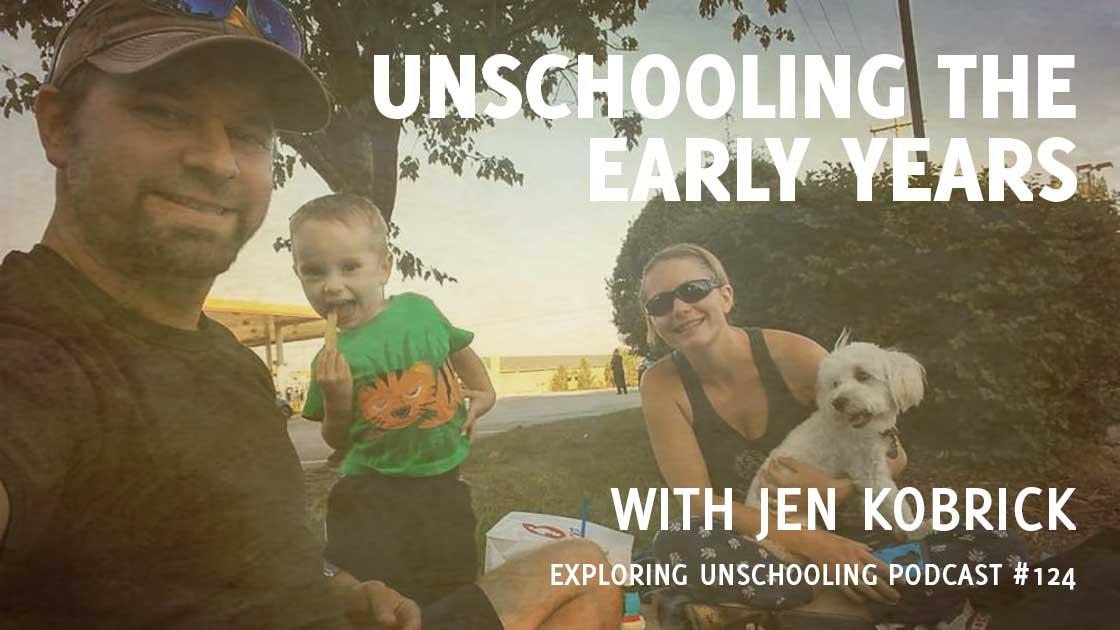 Unschooling the Early Years with Jen Kobrick