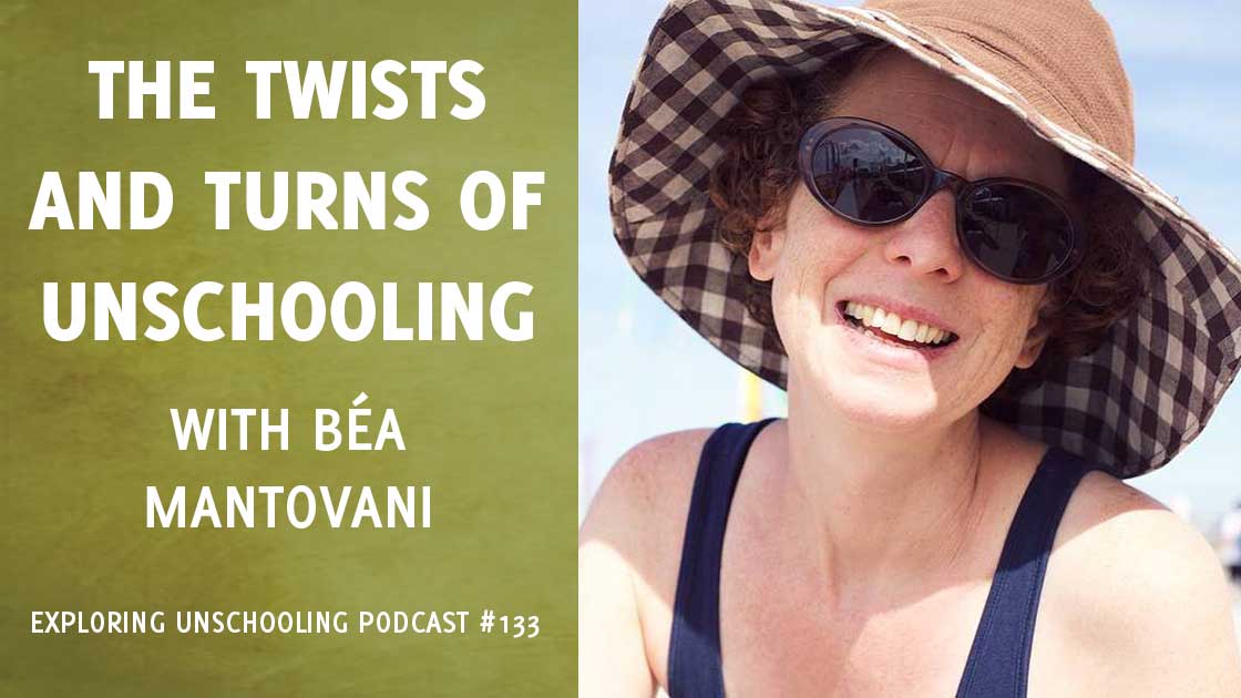 The Twists and Turns of Unschooling with Béa Mantovani