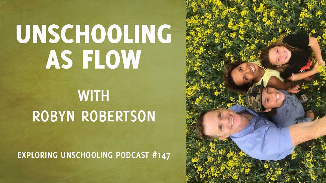 Robyn Robertson joins Pam to chat about how unschooling flows in their lives.