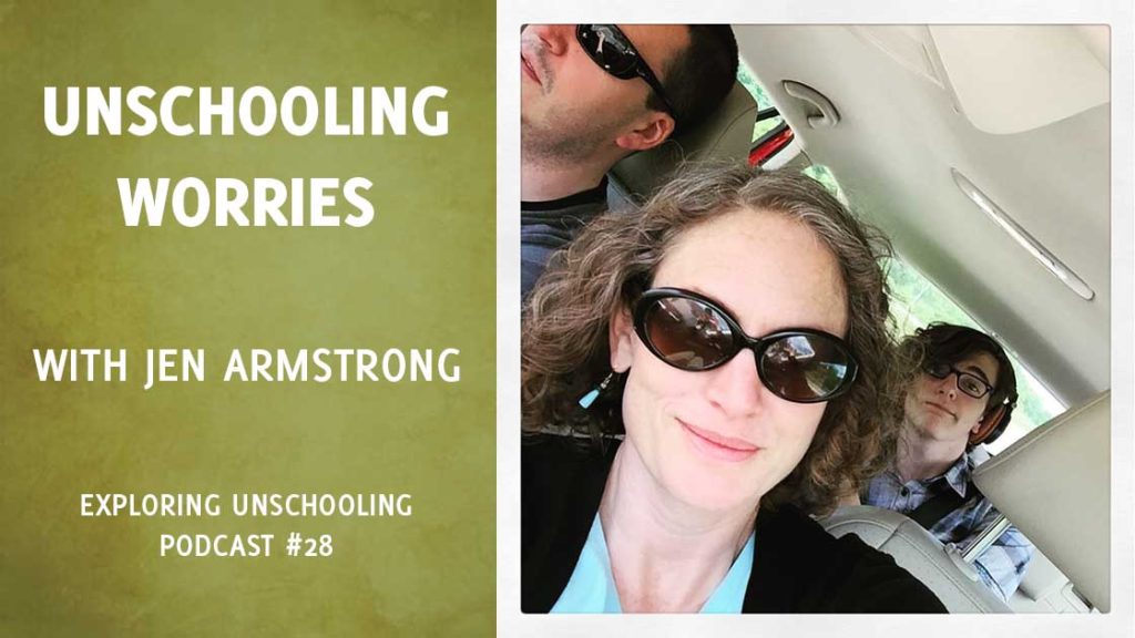Pam chats with Jen Armstrong about worries that may arise on your unschooling journey.
