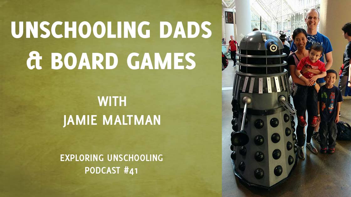 Jamie Maltman chats with Pam about his experience as an unschooling dad and his passion for board games.