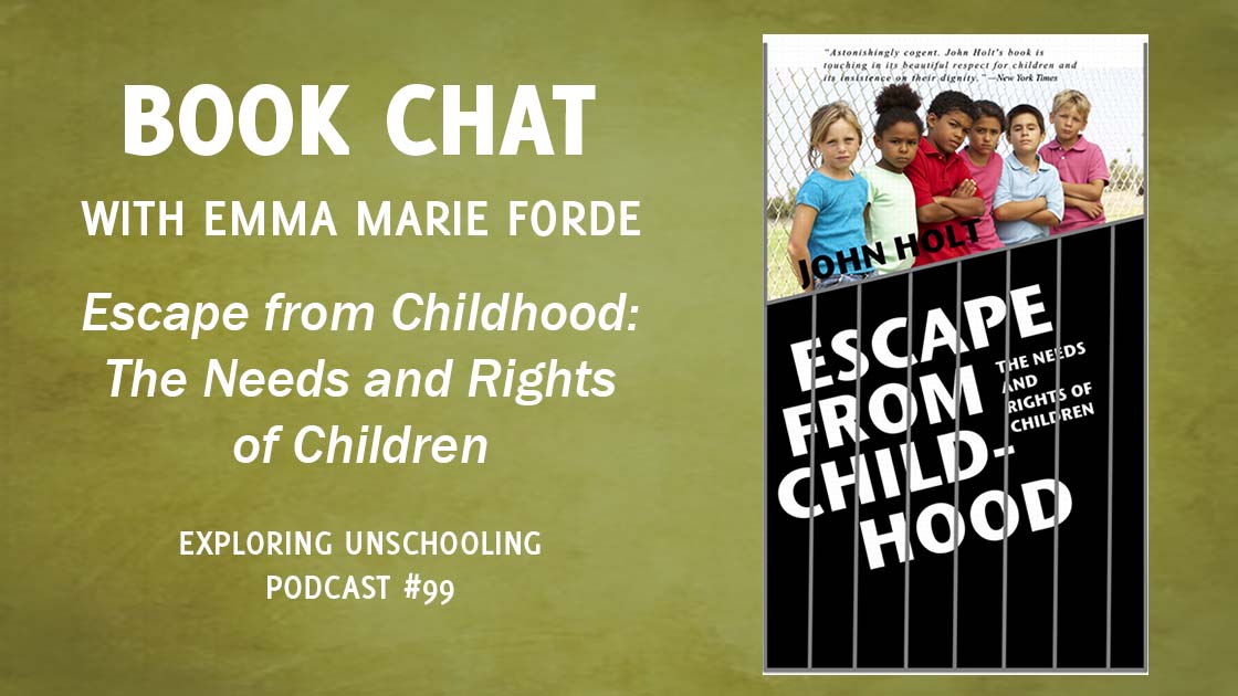 Emma Marie Forde joins Pam to chat about John Holt's book, Escape from Childhood: The Needs and Rights of Children