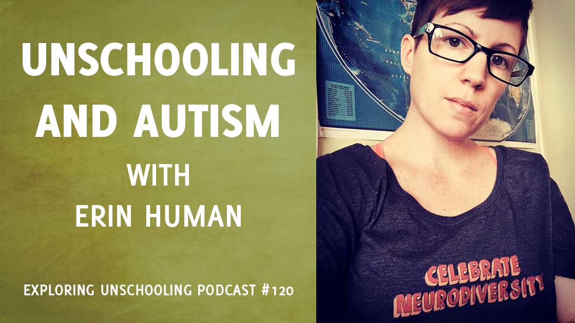 Erin Human joins Pam to chat about her experiences with unschooling and autism.